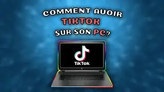 COMMENT AVOIR TIKTOK SUR SON PC ? (SANS EMULATEUR)