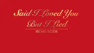 SAID I LOVED YOU BUT I LIED WITH LYRICS BY MICHAEL BOLTON    HD 1080p