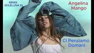 Angelina Mango Ci Pensiamo Domani (REMIX) By SOLELUNA Dj