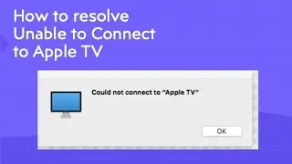 How to  resolve Unable to connect to Apple TV
