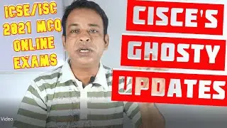 CISCE GHOSTLY UPDATES for ICSE/ISC 2021 MCQs Online Semester-1 Board Exams- A BIG CONFUSION-DISASTER
