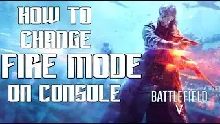 How To Change Fire Modes on Console, BFV Battlefield 5
