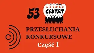 Legnica Cantat 53, Przesłuchania konkursowe - I część