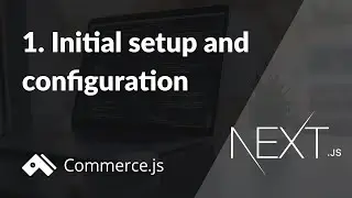 #1. Initial setup and configuration | Create a Next.js store with Commerce.js