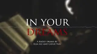 In Your Dreams: A radio drama by Elsa Liu and Caylie Tan