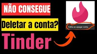 COMO EXCLUIR A CONTA DO TINDER COM PROBLEMA