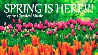 Spring Is Here! Top 20 Classical Music - Happy and Uplifting!
