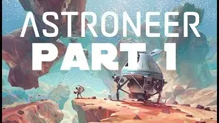 How to ASTRONEER Part 1 (Painful To Watch)