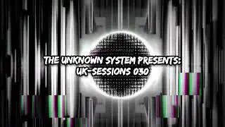 030 | The Unknown System - Uk-Sessions