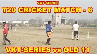 MATCH - 6 || T20 Cricket Match || VKT-Series Vs Old Eleven || Leather Ball Match || #cricket