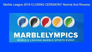 Marble League 2019 CLOSING CEREMONY Normal And Reverse