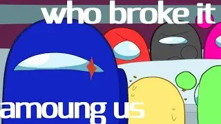 Who broke it? (Amoung Us animation)