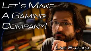 Let's Make A Gaming Company Live Stream - 8/13/2022