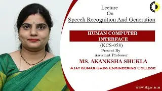 ''Speech Recognition And Generation'' Human Computer Interface Lecture 04 By Ms Akanksha shukla, AKG