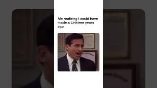 Me Realizing I Could Have Made a Linktree Years Ago
