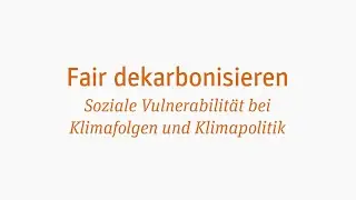 Fair dekarbonisieren - Soziale Vulnerabilität bei Klimafolgen und Klimapolitik