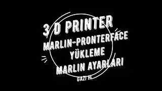 3D PRINTER MARLIN AYARLARI UYGULAMALI