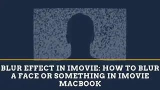 Blur Effect in iMovie: How to blur a face or something in iMovie MacBook