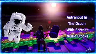Astranout in The Oceon With Fortnite Music Blocks