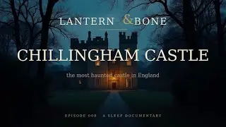 Chillingham Castle: England's Most Haunted Castle | 6 Hour Sleep Documentary
