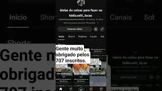 gente muito obrigado pelos 707 incritos.