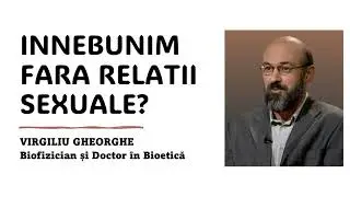 Innebunim fara relatii sexuale??  DR. Virgiliu Gheorghe