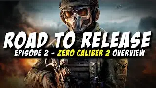 ROAD TO RELEASE | Episode 2 - Zero Caliber 2 overview