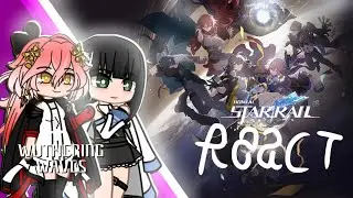 ~WUTHERING WAVES REACT TO HONKAI STAR RAIL | THE ASTRAL EXPRESS¦ x2 speed~