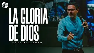 Pastor Angel Serrano | La gloria De Dios