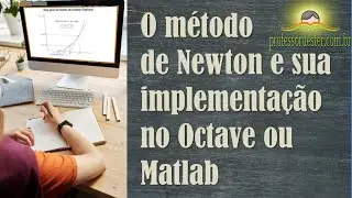 O método de Newton e sua implementação no Octave ou Matlab