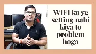 WIFI ka ye setting nahi kiya to problem Hoga........