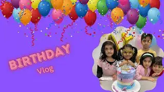 Birthday Vlog | Yumna’s 7th Birthday Celebration