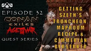 Conan Exiles Age of War: Ep32 Getting Szeth’s Truncheon, Map Room Recipe & Cimmerian Berserker