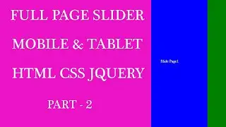 Full Page Slider Mobile and Tablet Part-2: Full Page Slider with HTML, CSS and JQUERY.