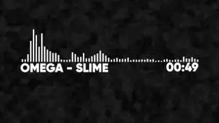 Omega - Slime (Song) [COPYRIGHT FREE] FIRST SONG?!?!