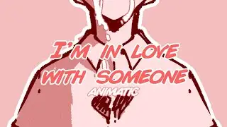 I'm in love with someone (animatic)