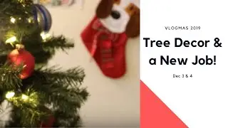 Tree Decorating and a New Job! Vlogmas 2019, Dec 3-4