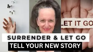 Surrender & Let GO - Tell a new STORY! 💛
