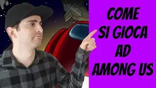 COME SI GIOCA AD AMONG US ? UN TUTORIAL PER ASTRONAUTI E IMPOSTORI !!