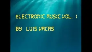 Electronic Music Vol1 by Luis Vacas