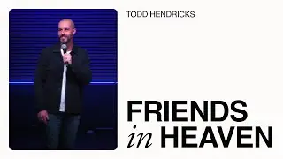 Legacy  Week 2 Friends In Heaven
