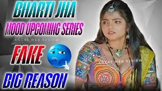 Big Reason Why Bharti Will Never Do Uncut Series | Mood Upcoming Series Update Bharti Jha