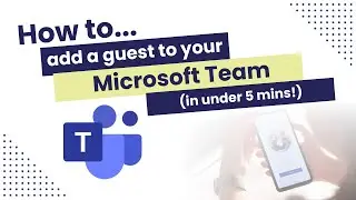 How to add a guest to your Microsoft Team (in under 5 mins!)