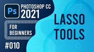 Photoshop CC 2021 for Beginners - (010) - Lasso Tools