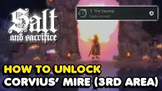 How To Unlock Corvius' Mire (3rd Region) In Salt And Sacrifice
