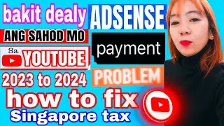 bakit dealy ang sahod mo sa YouTube ADSENSE problem 2023 to 2024 how to fix Singapore tax