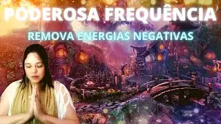 PODEROSA FREQUÊNCIA. Remove  energias negativas