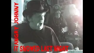 Angry Johnny, It Snowed Last Night