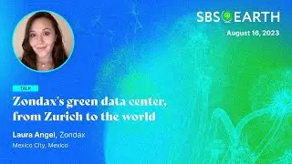 Zondax's Green Data Center, from Zurich to the World - Laura Angel - Energy Track: SBS Earth 2023