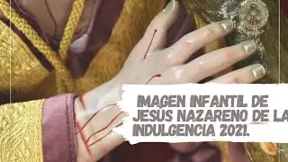Solemne bendición y Procesión de la Imagen infantil de Jesús Nazareno de la Indulgencia 2021